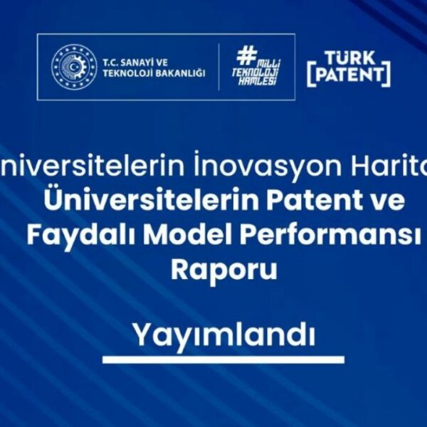 Üniversitelerin Patent ve Faydalı Model Performansı Raporu” yayımlandı.
